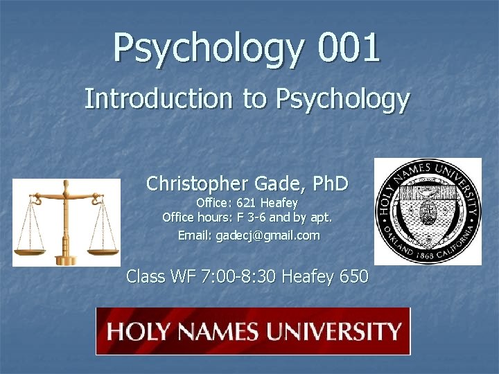 Psychology 001 Introduction to Psychology Christopher Gade, Ph. D Office: 621 Heafey Office hours: