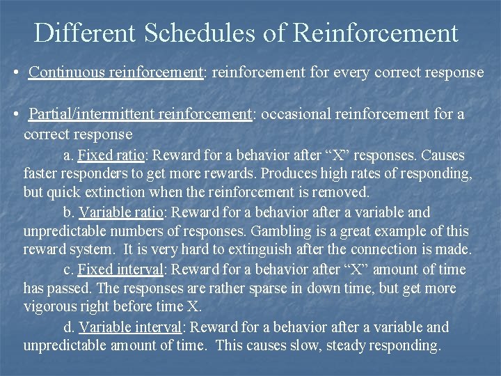 Different Schedules of Reinforcement • Continuous reinforcement: reinforcement for every correct response • Partial/intermittent