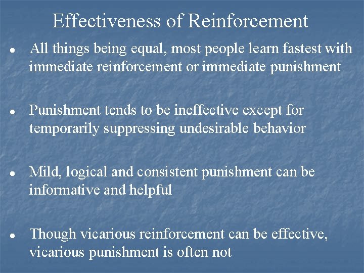 Effectiveness of Reinforcement l l All things being equal, most people learn fastest with