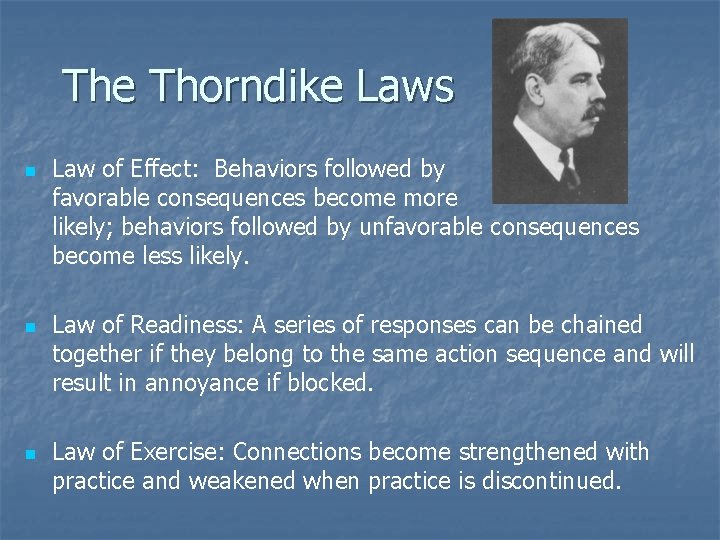 The Thorndike Laws n n n Law of Effect: Behaviors followed by favorable consequences