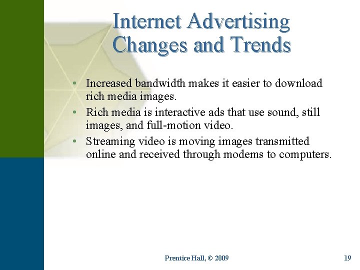 Internet Advertising Changes and Trends • Increased bandwidth makes it easier to download rich