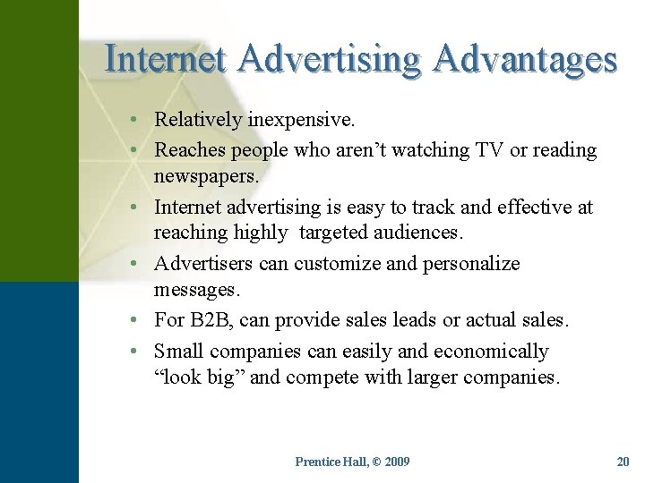 Internet Advertising Advantages • Relatively inexpensive. • Reaches people who aren’t watching TV or