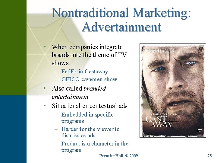 Nontraditional Marketing: Advertainment • When companies integrate brands into theme of TV shows –