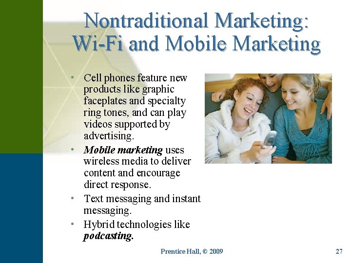 Nontraditional Marketing: Wi-Fi and Mobile Marketing • Cell phones feature new products like graphic