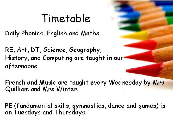 Timetable Daily Phonics, English and Maths. RE, Art, DT, Science, Geography, History, and Computing
