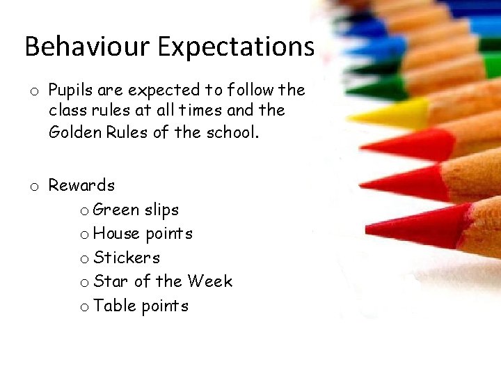 Behaviour Expectations o Pupils are expected to follow the class rules at all times