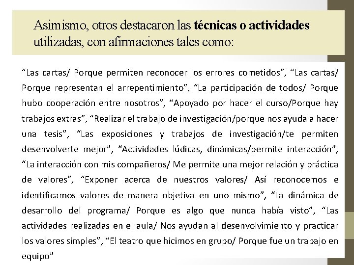 Asimismo, otros destacaron las técnicas o actividades utilizadas, con afirmaciones tales como: “Las cartas/