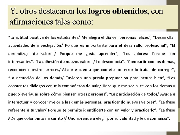 Y, otros destacaron los logros obtenidos, con afirmaciones tales como: “La actitud positiva de