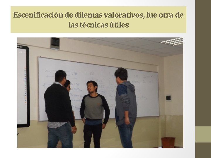 Escenificación de dilemas valorativos, fue otra de las técnicas útiles 