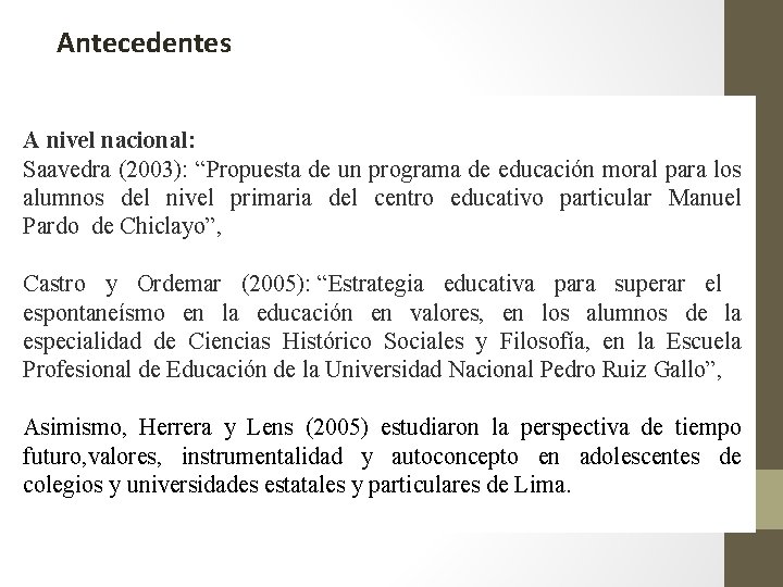 Antecedentes A nivel nacional: Saavedra (2003): “Propuesta de un programa de educación moral para