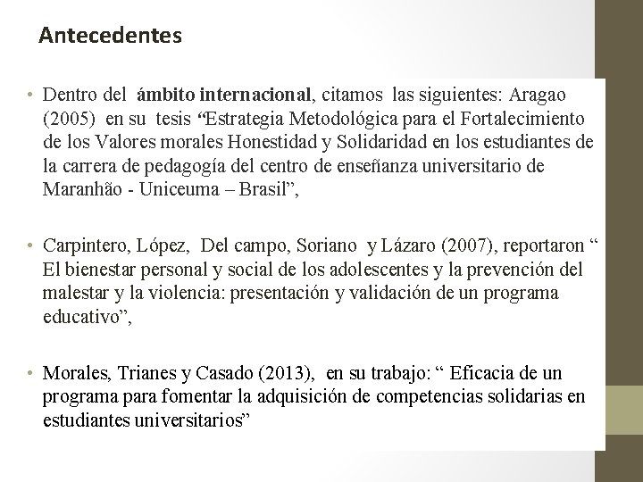 Antecedentes • Dentro del ámbito internacional, citamos las siguientes: Aragao (2005) en su tesis