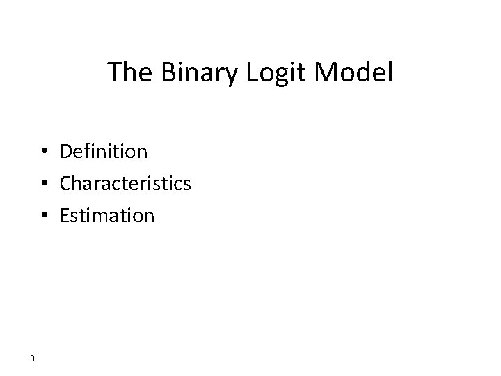 The Binary Logit Model Definition Characteristics Estimation 0