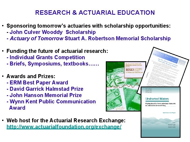 RESEARCH & ACTUARIAL EDUCATION • Sponsoring tomorrow’s actuaries with scholarship opportunities: - John Culver