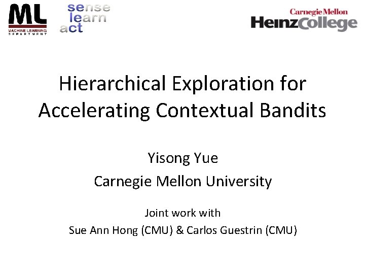 Hierarchical Exploration for Accelerating Contextual Bandits Yisong Yue Carnegie Mellon University Joint work with