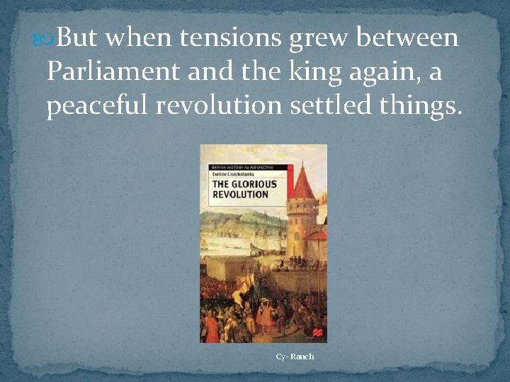  But when tensions grew between Parliament and the king again, a peaceful revolution