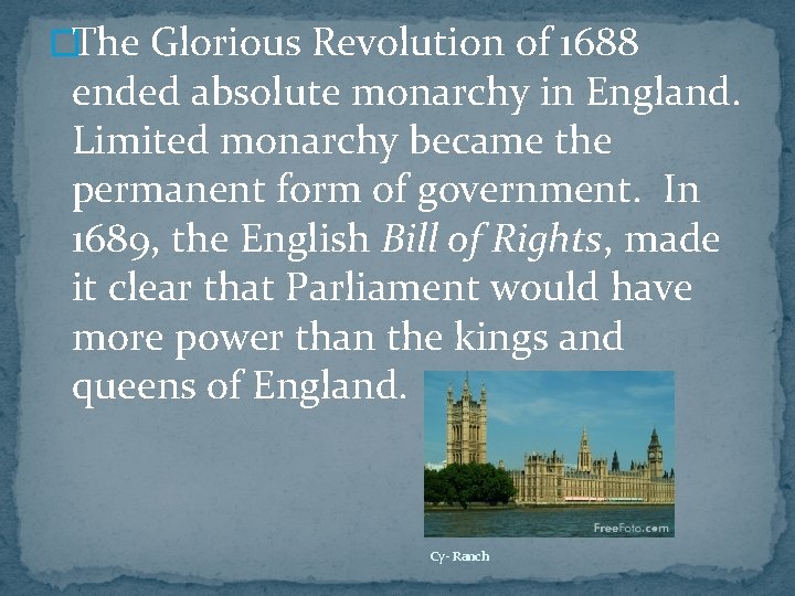 �The Glorious Revolution of 1688 ended absolute monarchy in England. Limited monarchy became the