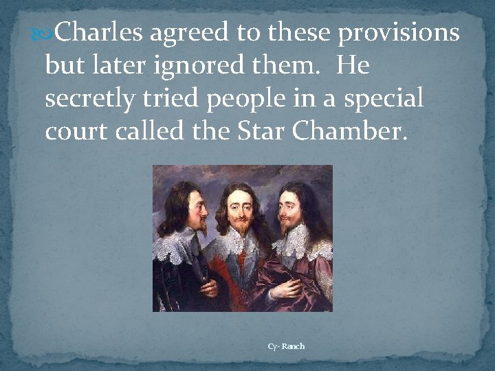  Charles agreed to these provisions but later ignored them. He secretly tried people