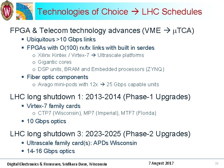 Technologies of Choice LHC Schedules FPGA & Telecom technology advances (VME m. TCA) §