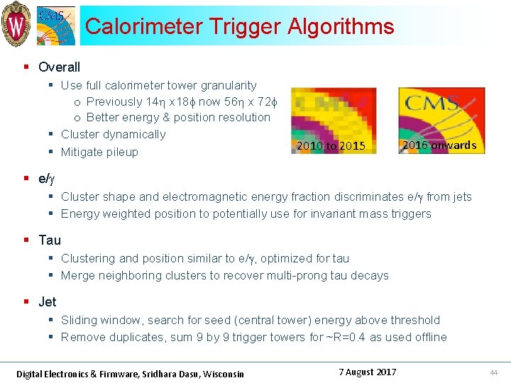 Calorimeter Trigger Algorithms § Overall § Use full calorimeter tower granularity o Previously 14