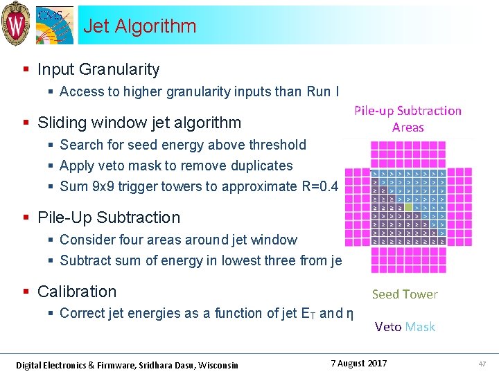 Jet Algorithm § Input Granularity § Access to higher granularity inputs than Run I