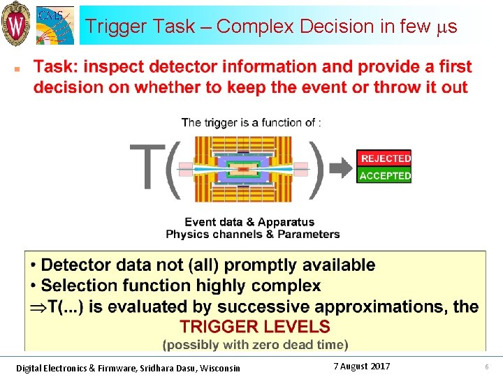Trigger Task – Complex Decision in few ms Digital Electronics & Firmware, Sridhara Dasu,