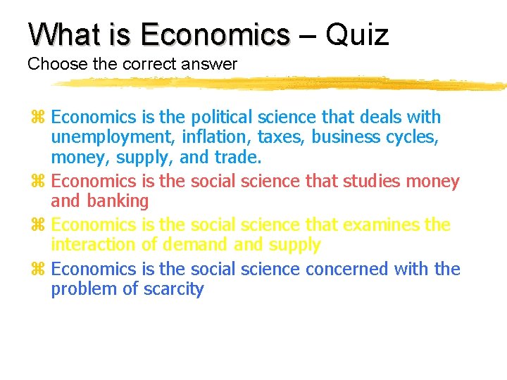 What is Economics – Quiz Choose the correct answer z Economics is the political