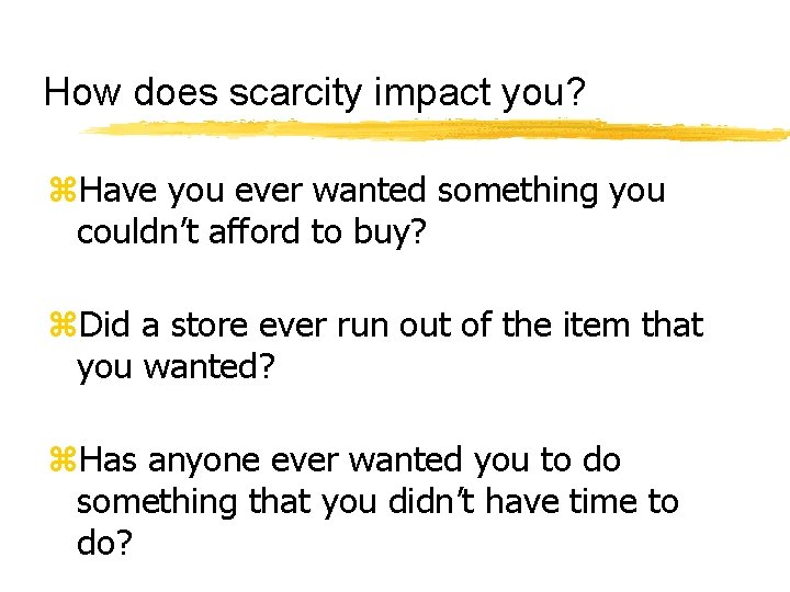 How does scarcity impact you? z. Have you ever wanted something you couldn’t afford