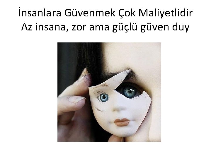 İnsanlara Güvenmek Çok Maliyetlidir Az insana, zor ama güçlü güven duy 