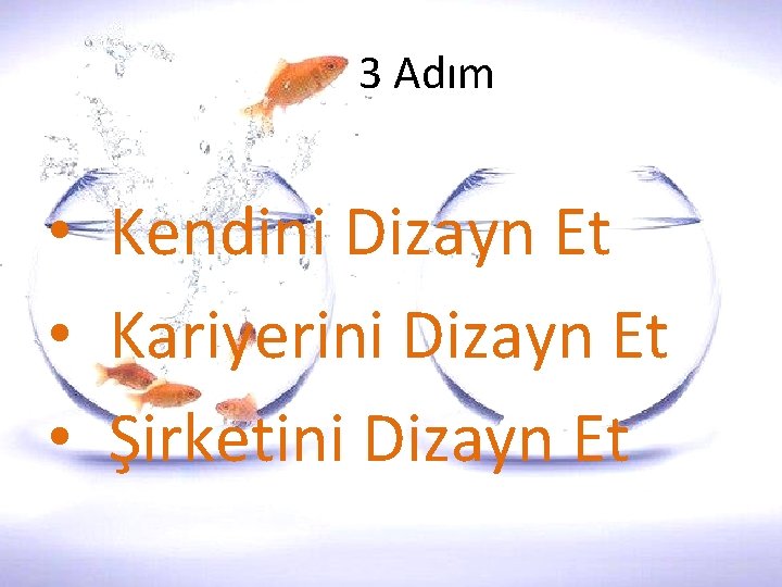 3 Adım • Kendini Dizayn Et • Kariyerini Dizayn Et • Şirketini Dizayn Et