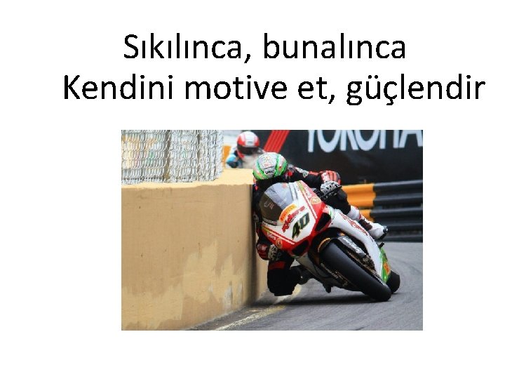 Sıkılınca, bunalınca Kendini motive et, güçlendir 