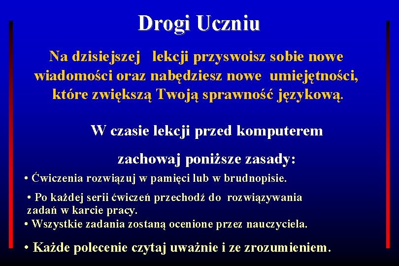 Drogi Uczniu Na dzisiejszej lekcji przyswoisz sobie nowe wiadomości oraz nabędziesz nowe umiejętności, które