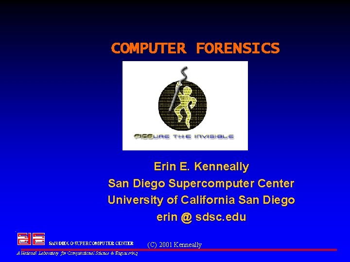 COMPUTER FORENSICS Erin E. Kenneally San Diego Supercomputer Center University of California San Diego