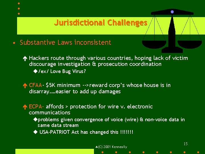 Jurisdictional Challenges • Substantive Laws inconsistent é Hackers route through various countries, hoping lack