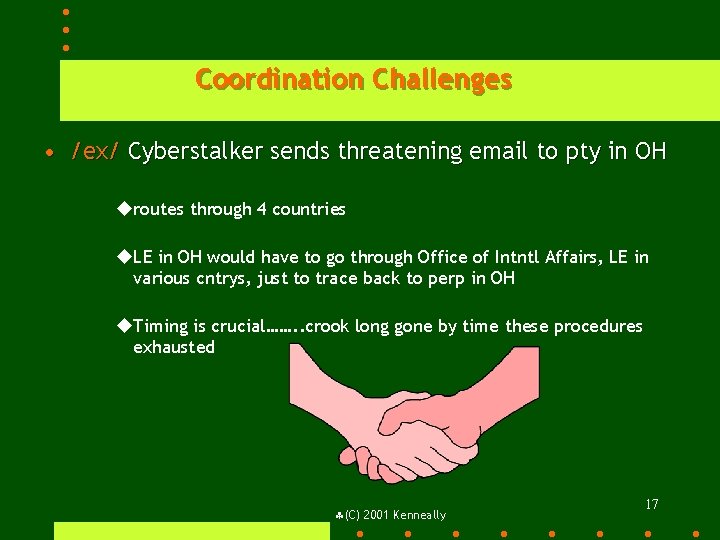 Coordination Challenges • /ex/ Cyberstalker sends threatening email to pty in OH uroutes through