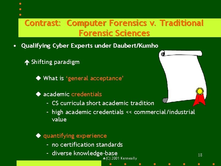 Contrast: Computer Forensics v. Traditional Forensic Sciences • Qualifying Cyber Experts under Daubert/Kumho é