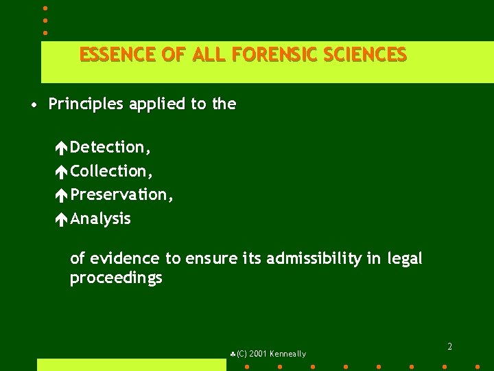 ESSENCE OF ALL FORENSIC SCIENCES • Principles applied to the éDetection, éCollection, éPreservation, éAnalysis