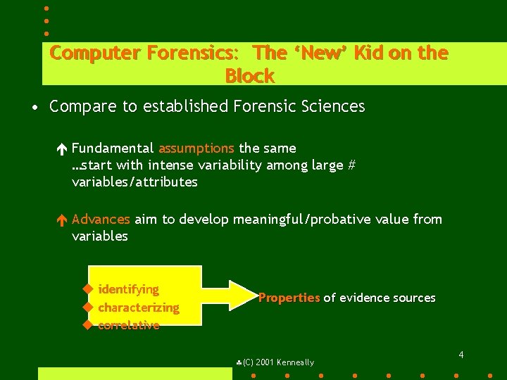 Computer Forensics: The ‘New’ Kid on the Block • Compare to established Forensic Sciences