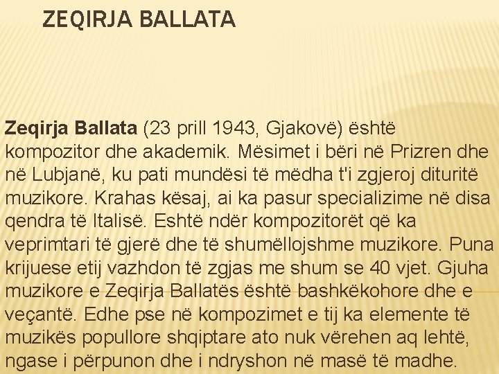 ZEQIRJA BALLATA Zeqirja Ballata (23 prill 1943, Gjakovë) është kompozitor dhe akademik. Mësimet i