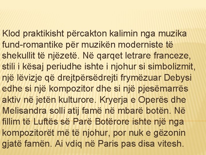 Klod praktikisht përcakton kalimin nga muzika fund-romantike për muzikën moderniste të shekullit të njëzetë.