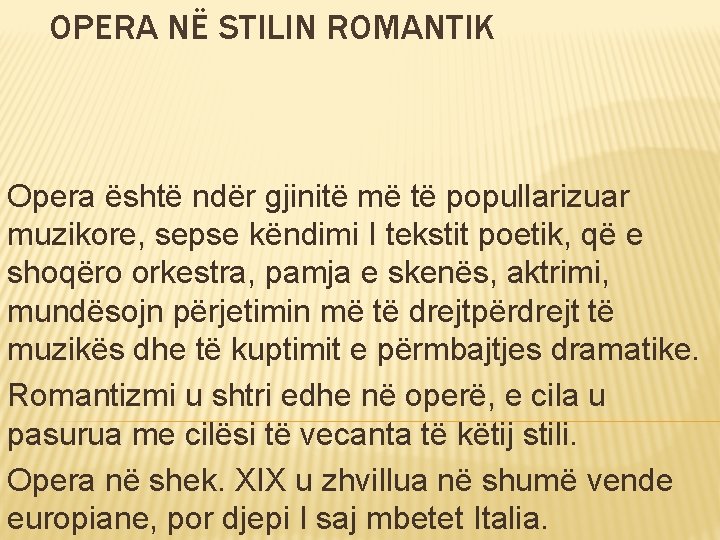 OPERA NË STILIN ROMANTIK Opera është ndër gjinitë më të popullarizuar muzikore, sepse këndimi