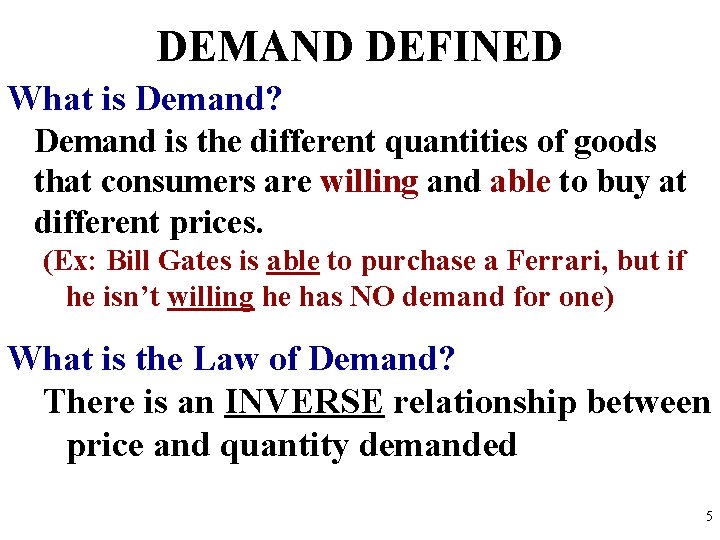 DEMAND DEFINED What is Demand? Demand is the different quantities of goods that consumers