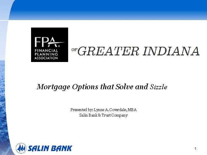 Mortgage Options that Solve and Sizzle Presented by: Lynne A. Coverdale, MBA Salin Bank