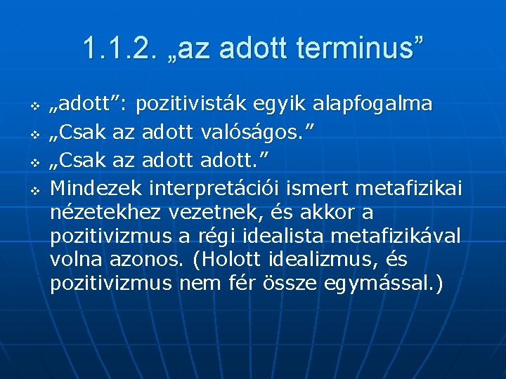 1. 1. 2. „az adott terminus” v v „adott”: pozitivisták egyik alapfogalma „Csak az