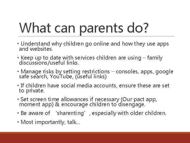 What can parents do? • Understand why children go online and how they use