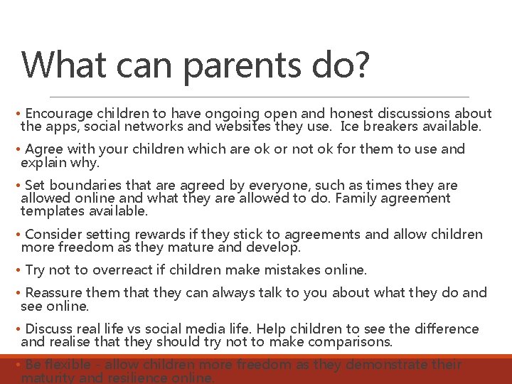 What can parents do? • Encourage children to have ongoing open and honest discussions