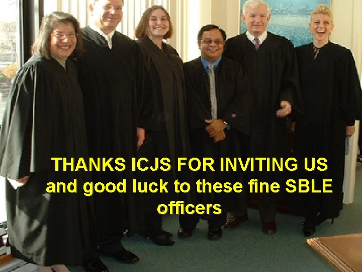 THANKS ICJS FOR INVITING US and good luck to these fine SBLE officers 
