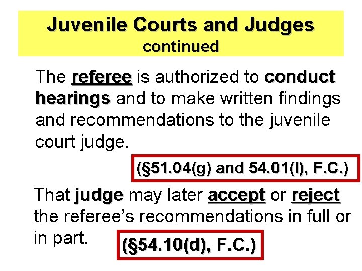 Juvenile Courts and Judges continued The referee is authorized to conduct hearings and to