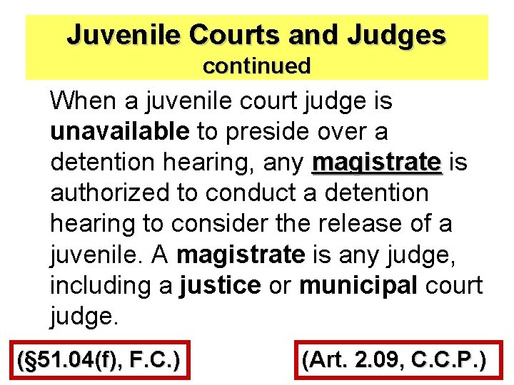 Juvenile Courts and Judges continued When a juvenile court judge is unavailable to preside