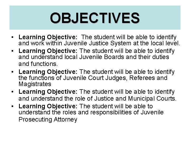 OBJECTIVES • Learning Objective: The student will be able to identify and work within
