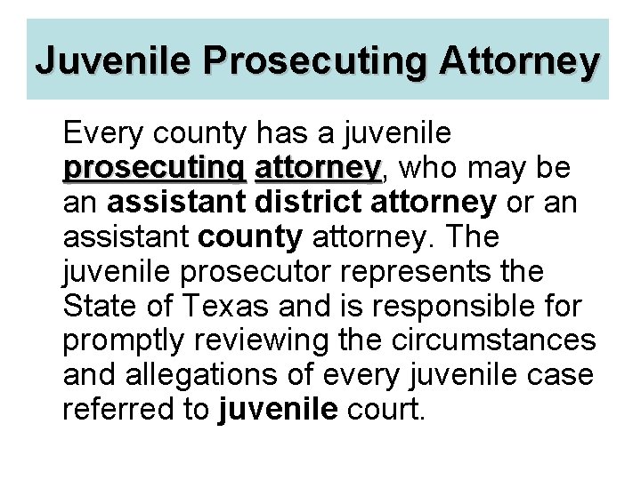 Juvenile Prosecuting Attorney Every county has a juvenile prosecuting attorney, attorney who may be